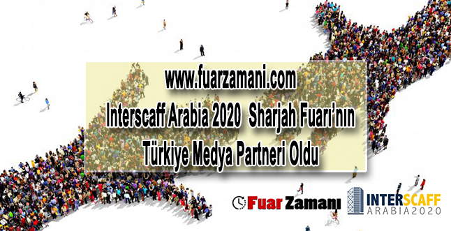 Fuar Zamanı Interscaff Arabia 2020 Sharjah Fuarı’nın Türkiye Medya Partneri Oldu
