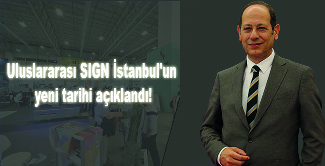 Uluslararası SIGN İstanbul'un yeni tarihi açıklandı!